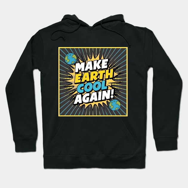 Make Earth Cool Again, Earth Day Design Hoodie by RazorDesign234